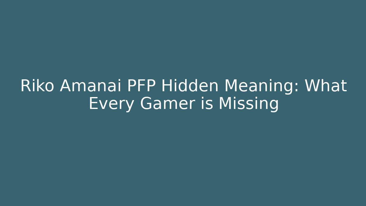Riko Amanai PFP Hidden Meaning: What Every Gamer is Missing