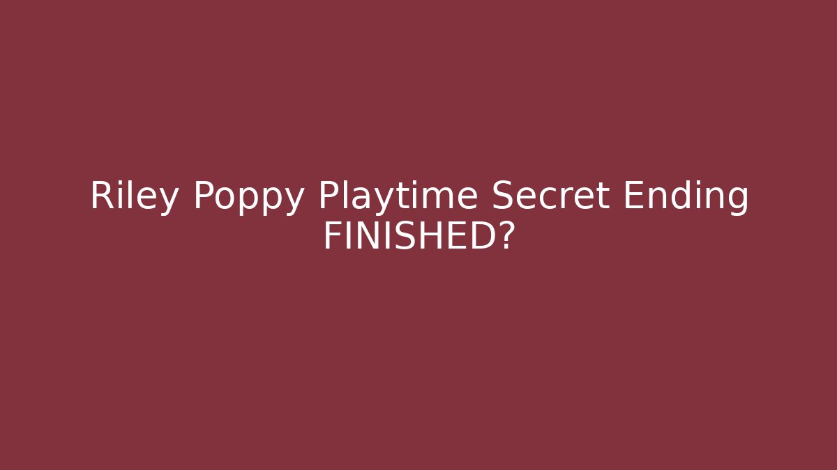 Riley Poppy Playtime Secret Ending FINISHED? - Critter Realm