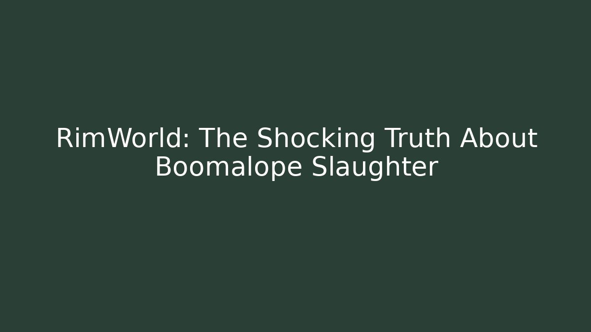 RimWorld: The Shocking Truth About Boomalope Slaughter