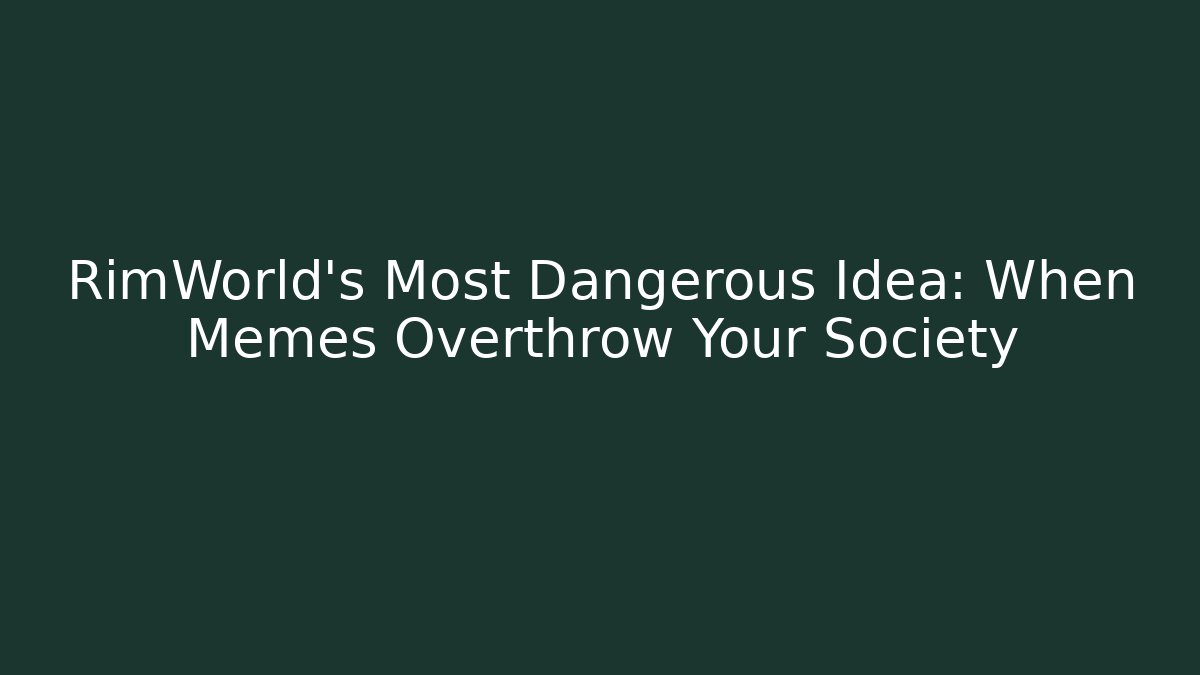 RimWorld’s Most Dangerous Idea: When Memes Overthrow Your Society