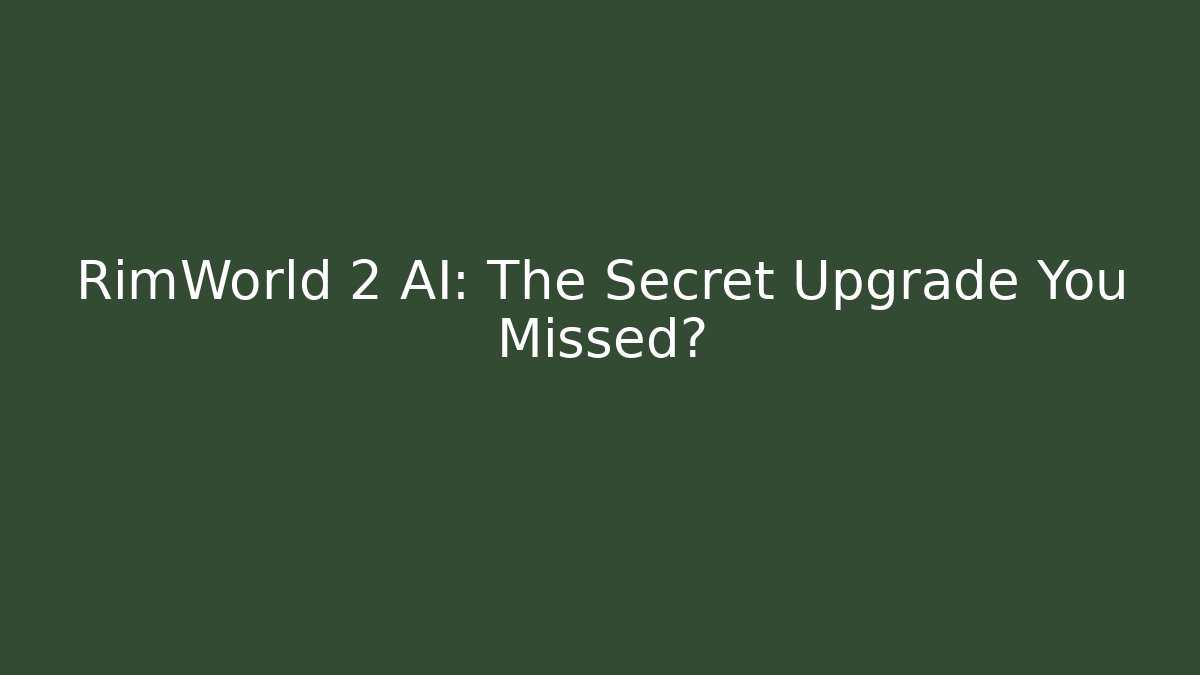 RimWorld 2 AI: The Secret Upgrade You Missed?