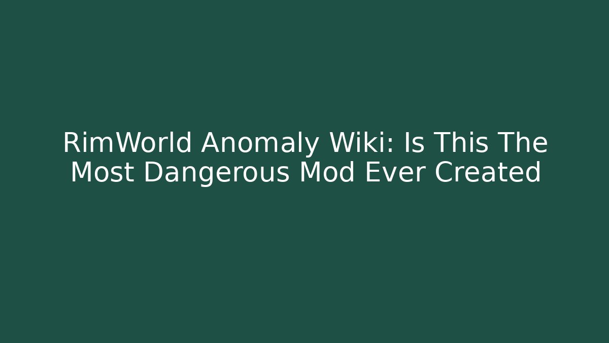 RimWorld Anomaly Wiki: Is This The Most Dangerous Mod Ever Created
