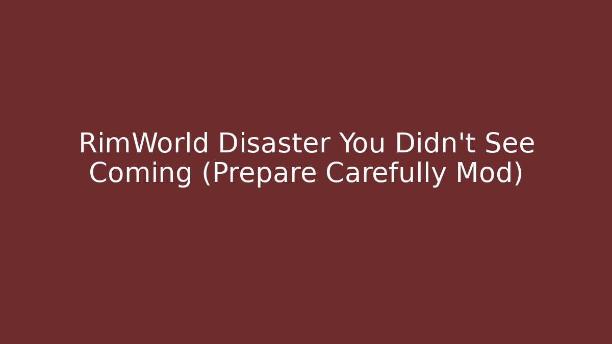 RimWorld Disaster You Didn't See Coming (Prepare Carefully Mod)