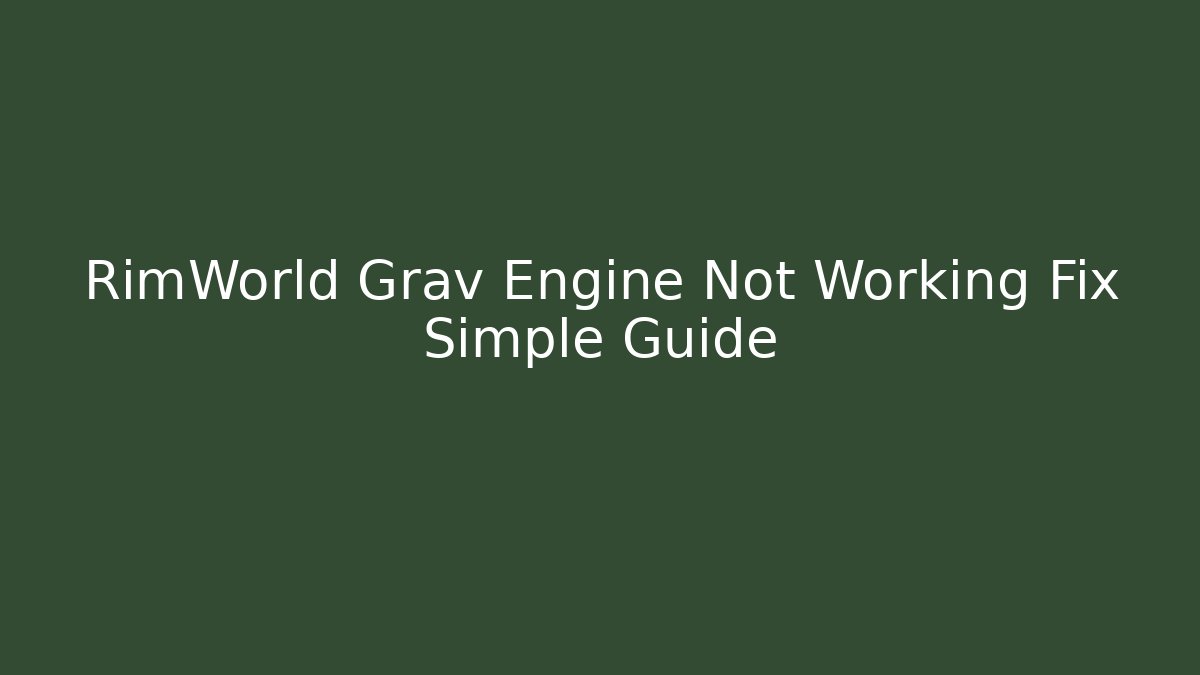 RimWorld Grav Engine Not Working Fix Simple Guide