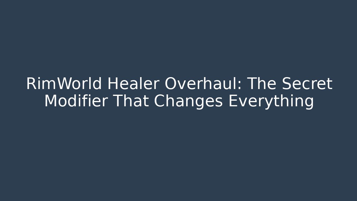 RimWorld Healer Overhaul: The Secret Modifier That Changes Everything - Critter Realm