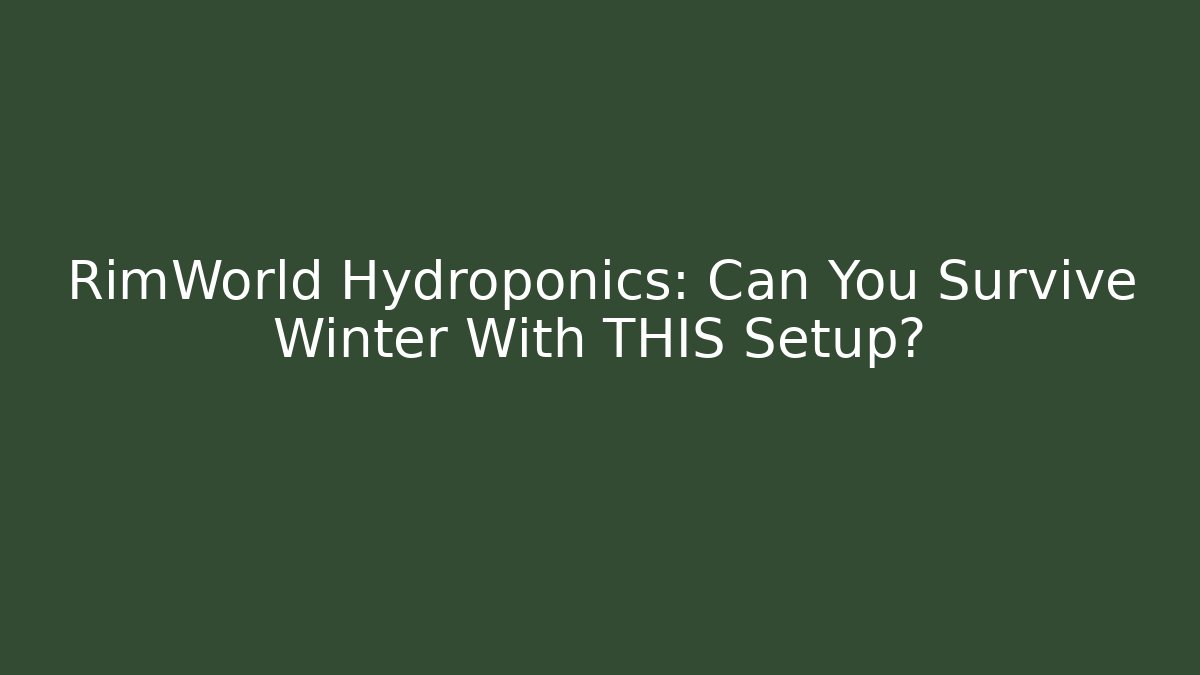 RimWorld Hydroponics: Can You Survive Winter With THIS Setup?