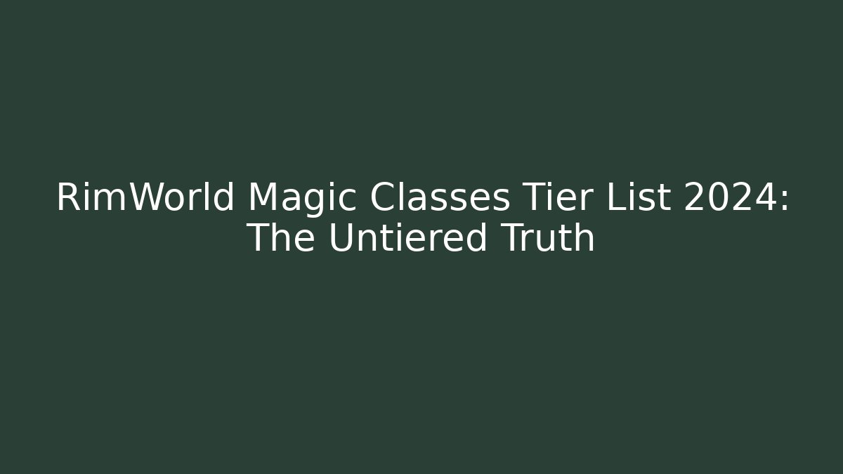 RimWorld Magic Classes Tier List 2024: The Untiered Truth