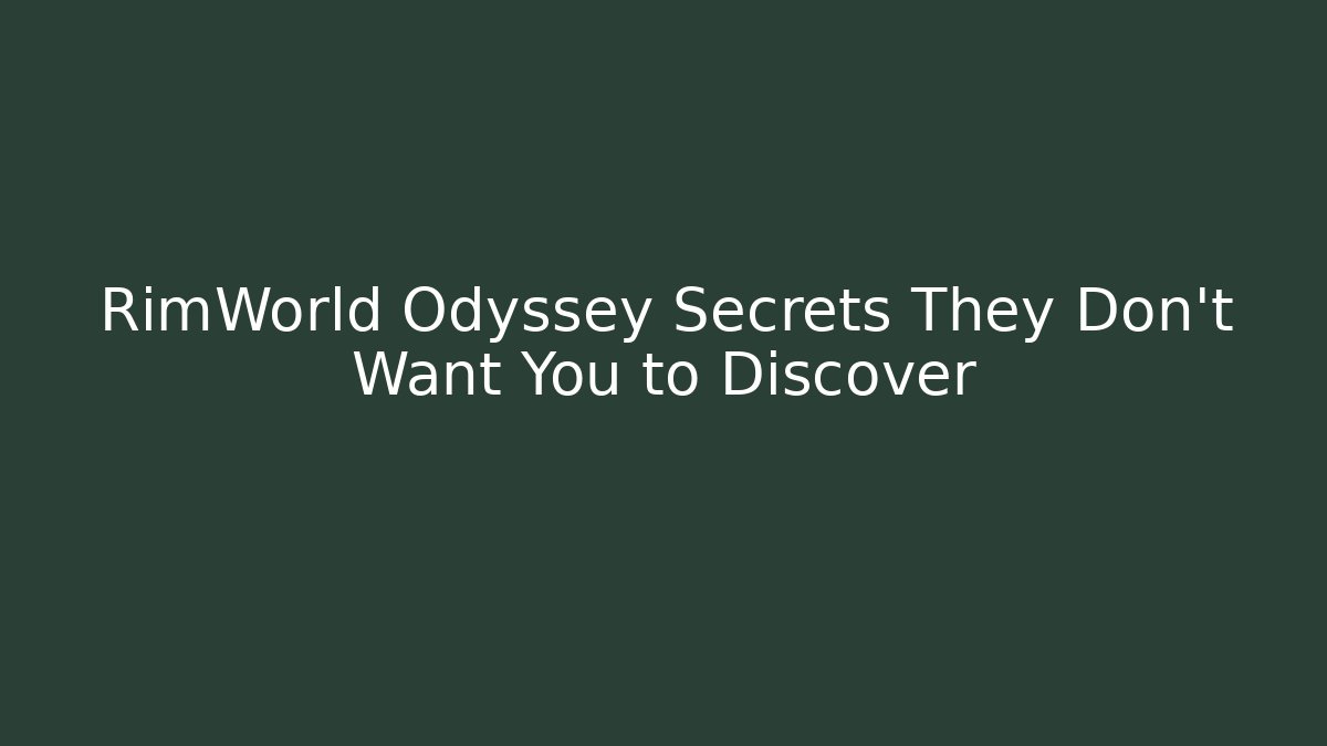 RimWorld Odyssey Secrets They Don't Want You to Discover