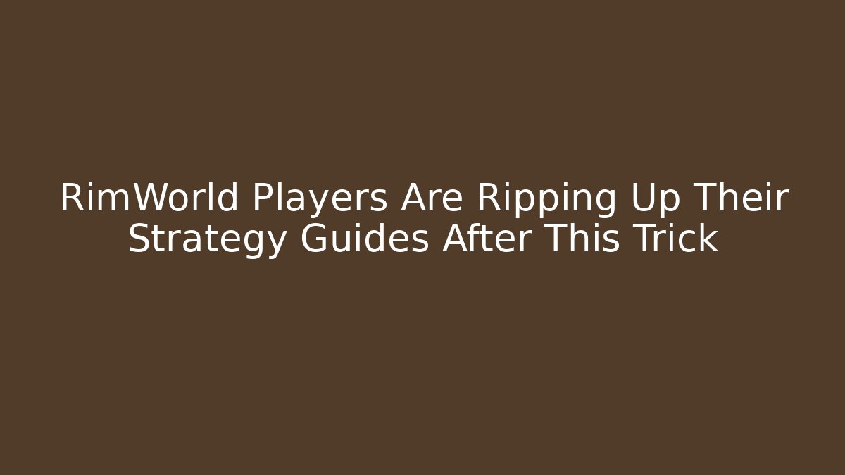 RimWorld Players Are Ripping Up Their Strategy Guides After This Trick - Critter Realm