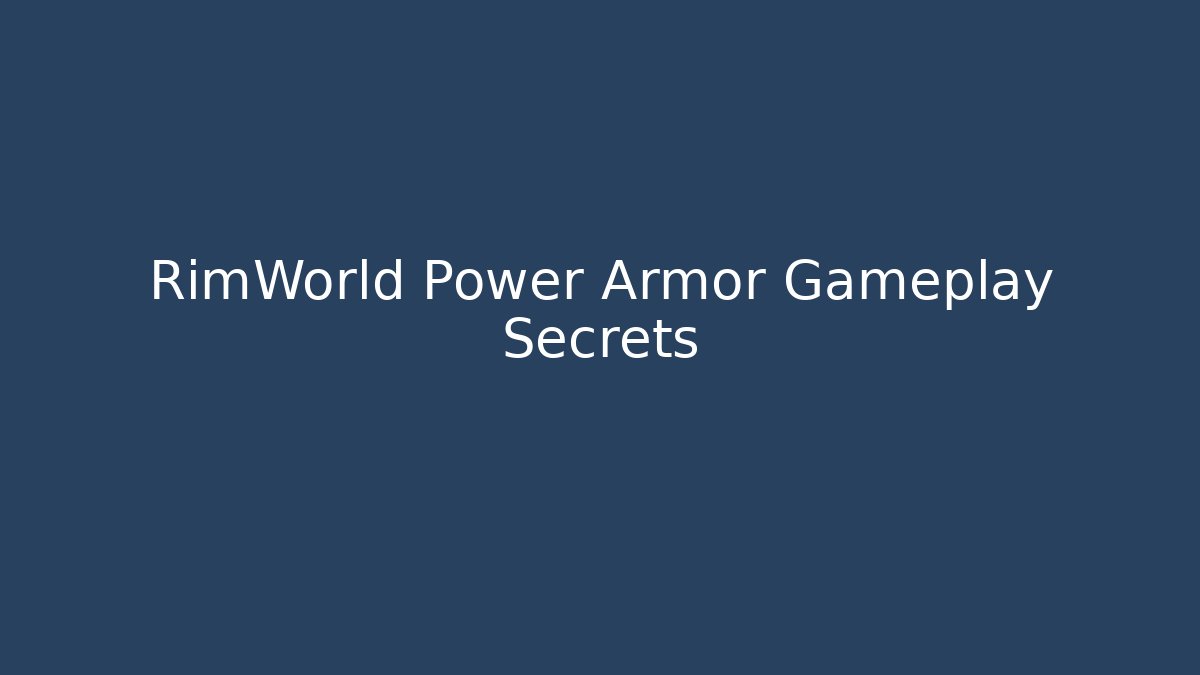 RimWorld Power Armor Gameplay Secrets