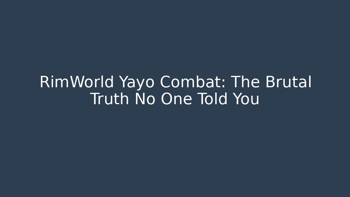 RimWorld Yayo Combat: The Brutal Truth No One Told You
