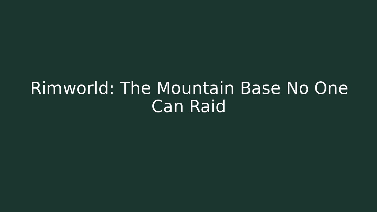 Rimworld: The Mountain Base No One Can Raid