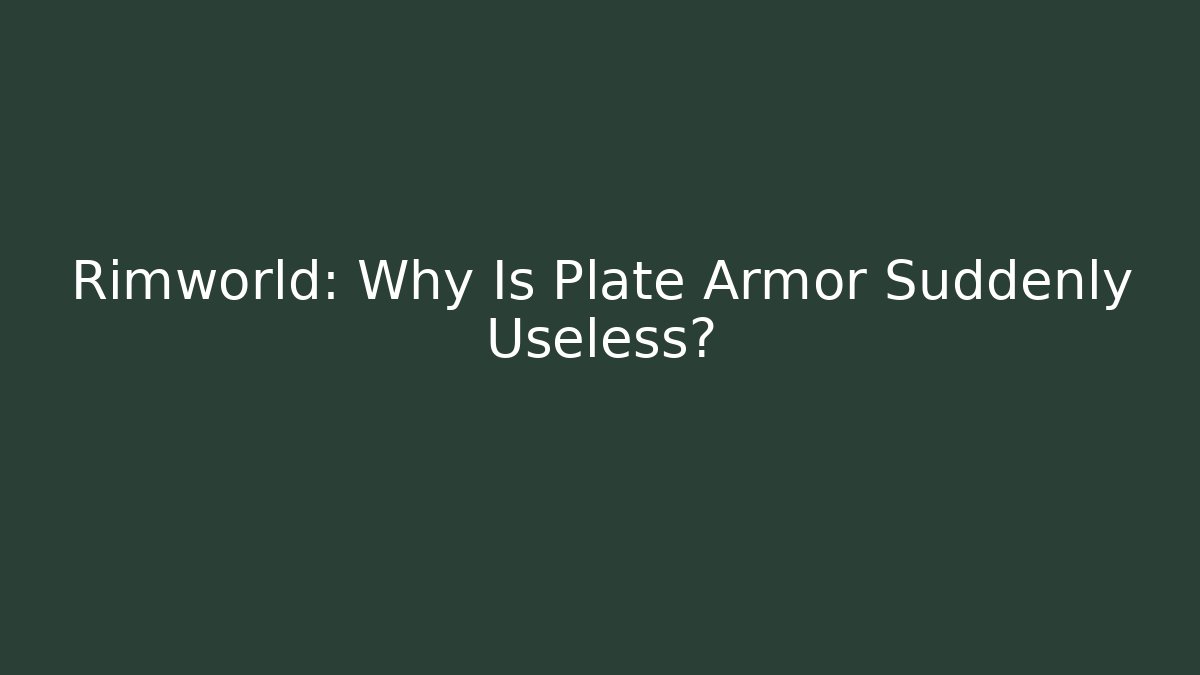 Rimworld: Why Is Plate Armor Suddenly Useless?
