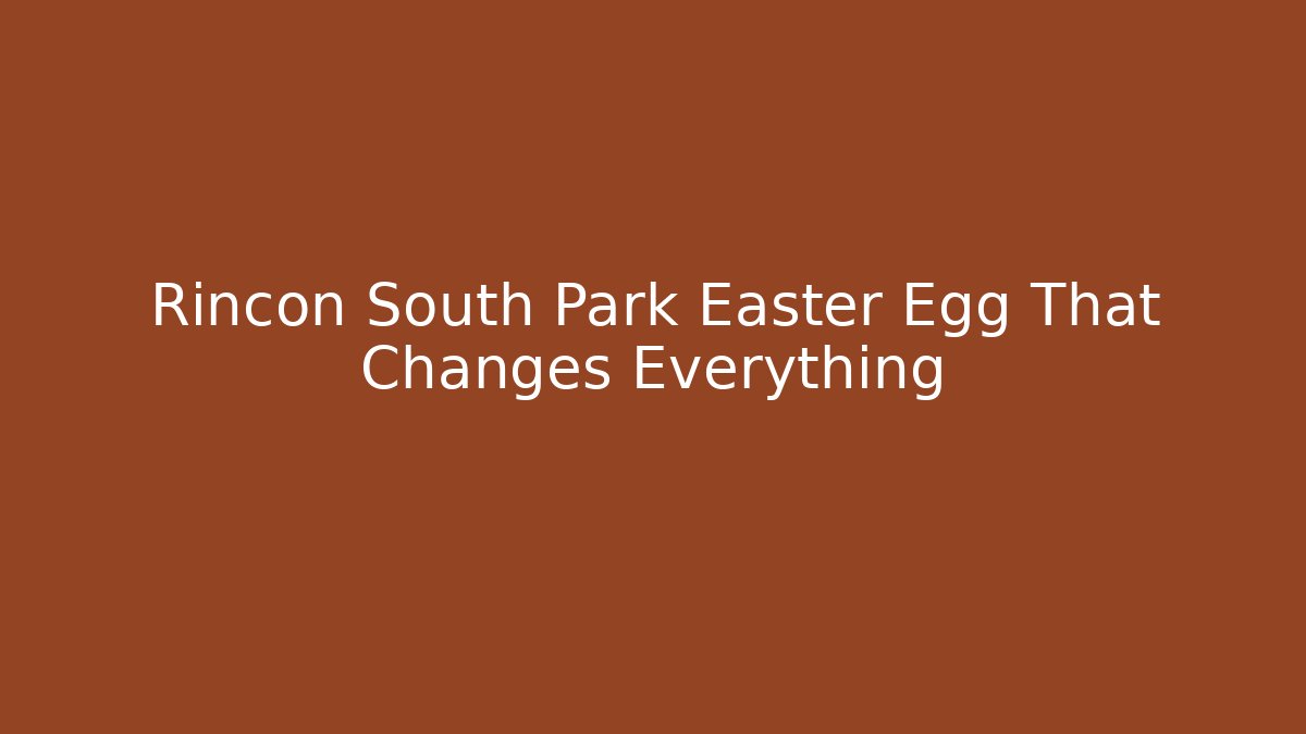 Rincon South Park Easter Egg That Changes Everything - Critter Realm