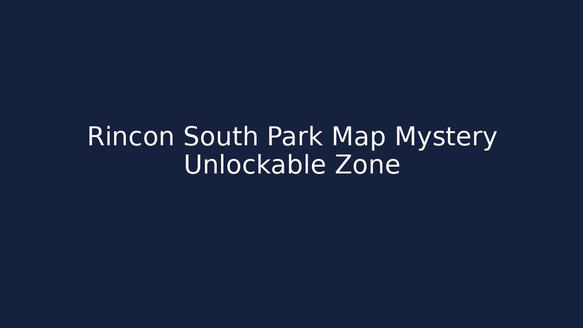 Rincon South Park Map Mystery Unlockable Zone
