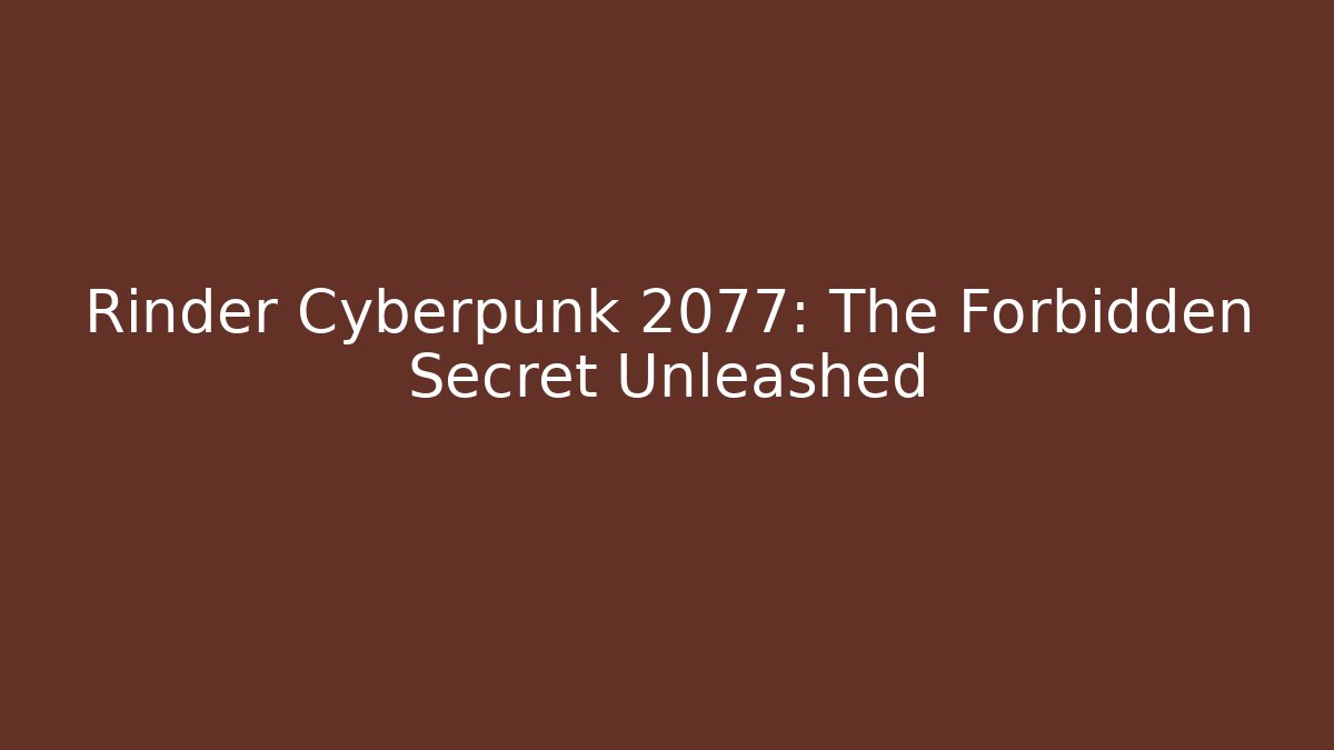 Rinder Cyberpunk 2077: The Forbidden Secret Unleashed
