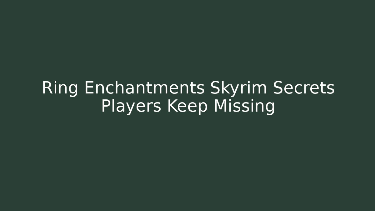 Ring Enchantments Skyrim Secrets Players Keep Missing