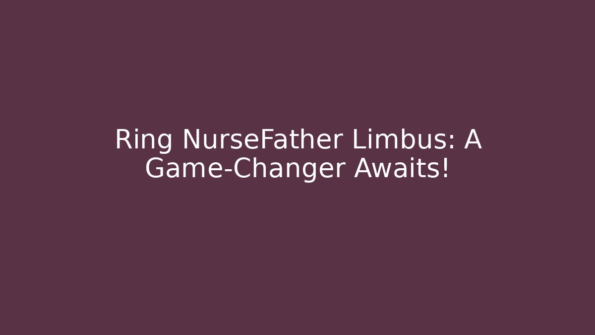 Ring NurseFather Limbus: A Game-Changer Awaits!