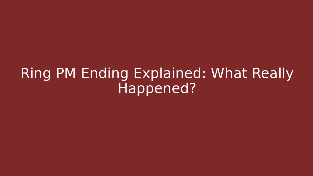 Ring PM Ending Explained: What Really Happened?
