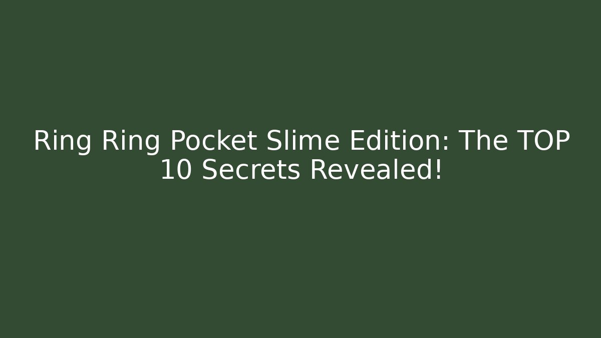 Ring Ring Pocket Slime Edition: The TOP 10 Secrets Revealed!
