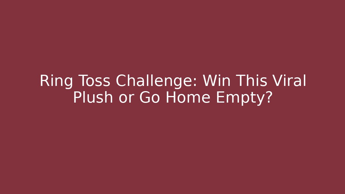 Ring Toss Challenge: Win This Viral Plush or Go Home Empty?