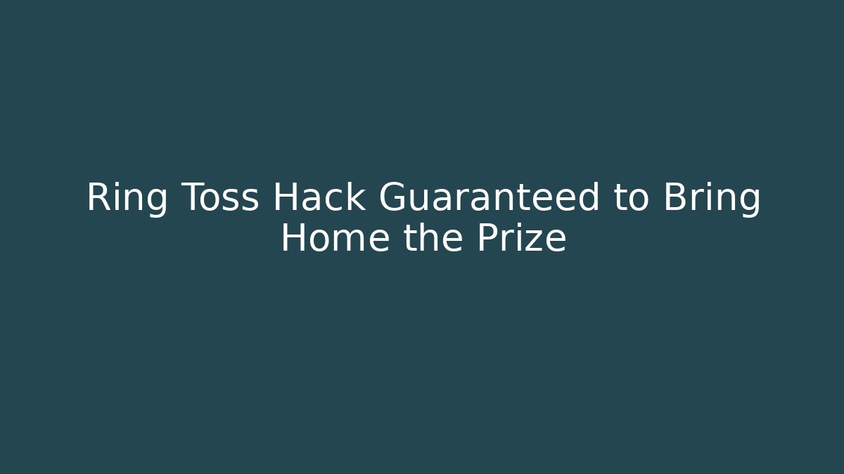 Ring Toss Hack Guaranteed to Bring Home the Prize