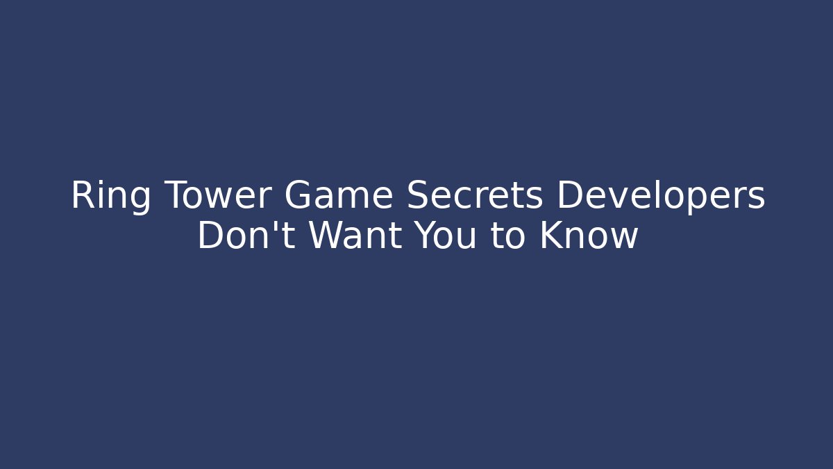 Ring Tower Game Secrets Developers Don't Want You to Know