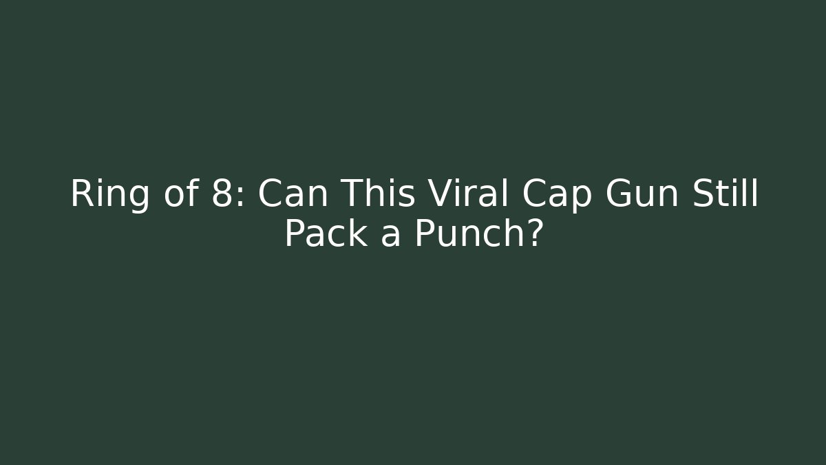 Ring of 8: Can This Viral Cap Gun Still Pack a Punch?