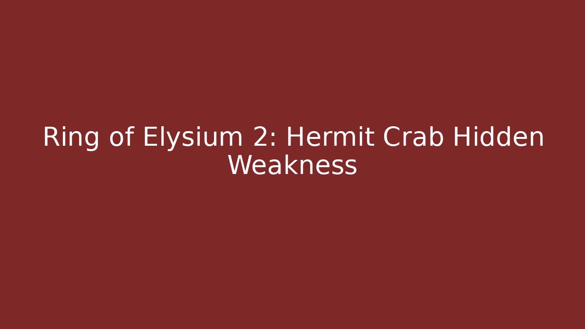 Ring of Elysium 2: Hermit Crab Hidden Weakness