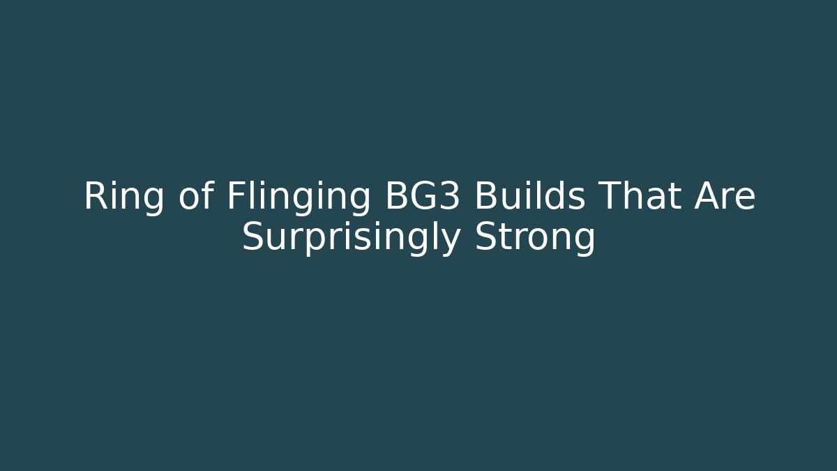 Ring of Flinging BG3 Builds That Are Surprisingly Strong