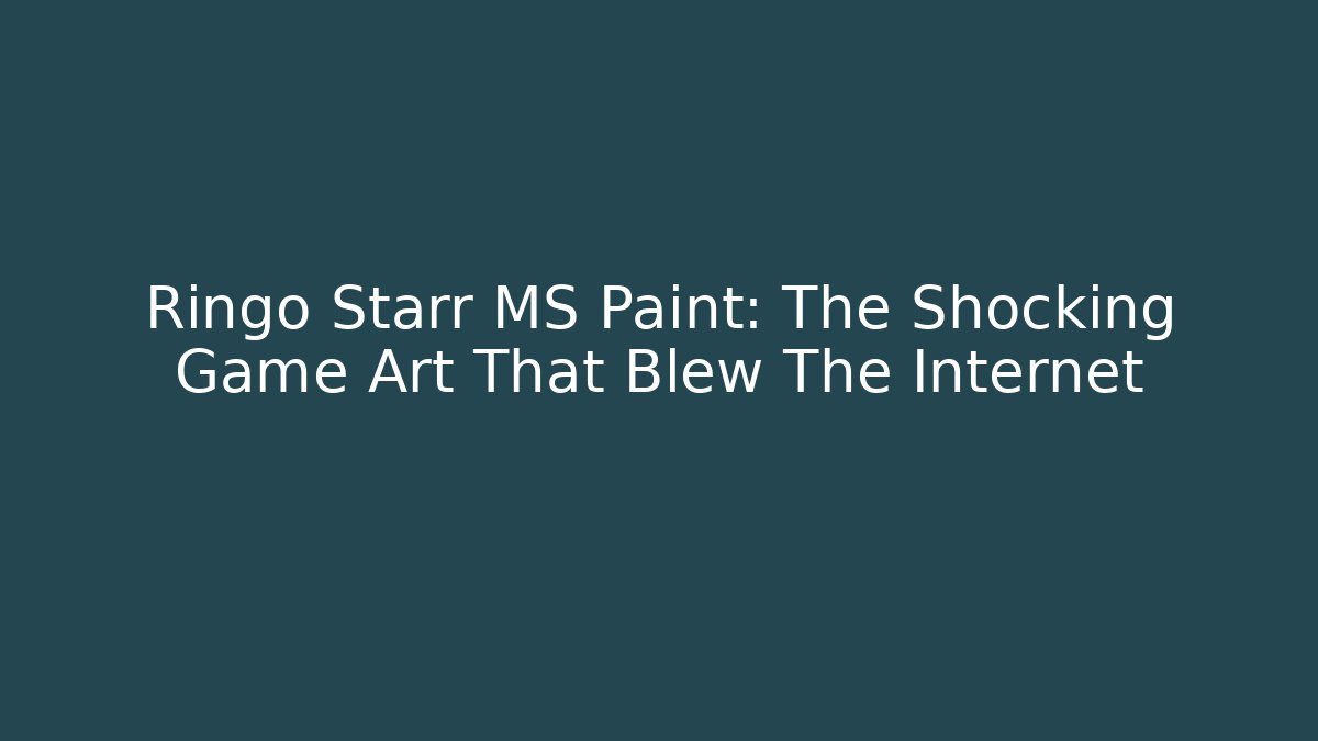Ringo Starr MS Paint: The Shocking Game Art That Blew The Internet