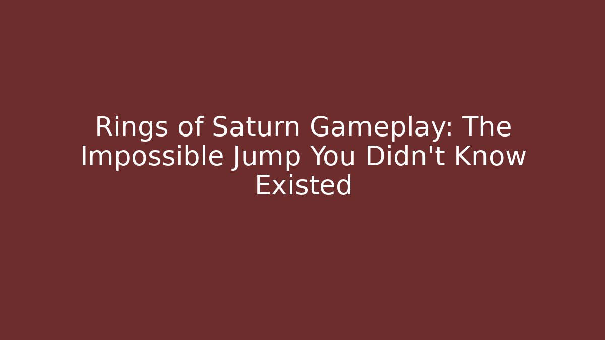 Rings of Saturn Gameplay: The Impossible Jump You Didn’t Know Existed