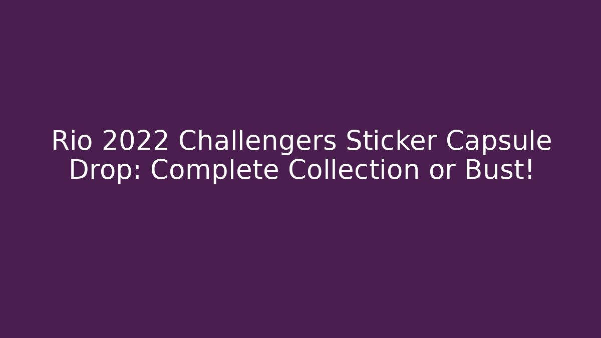 Rio 2022 Challengers Sticker Capsule Drop: Complete Collection or Bust!