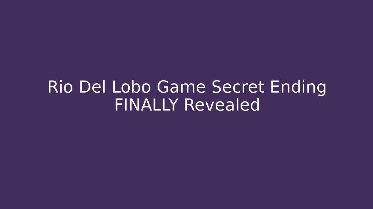 Rio Del Lobo Game Secret Ending FINALLY Revealed