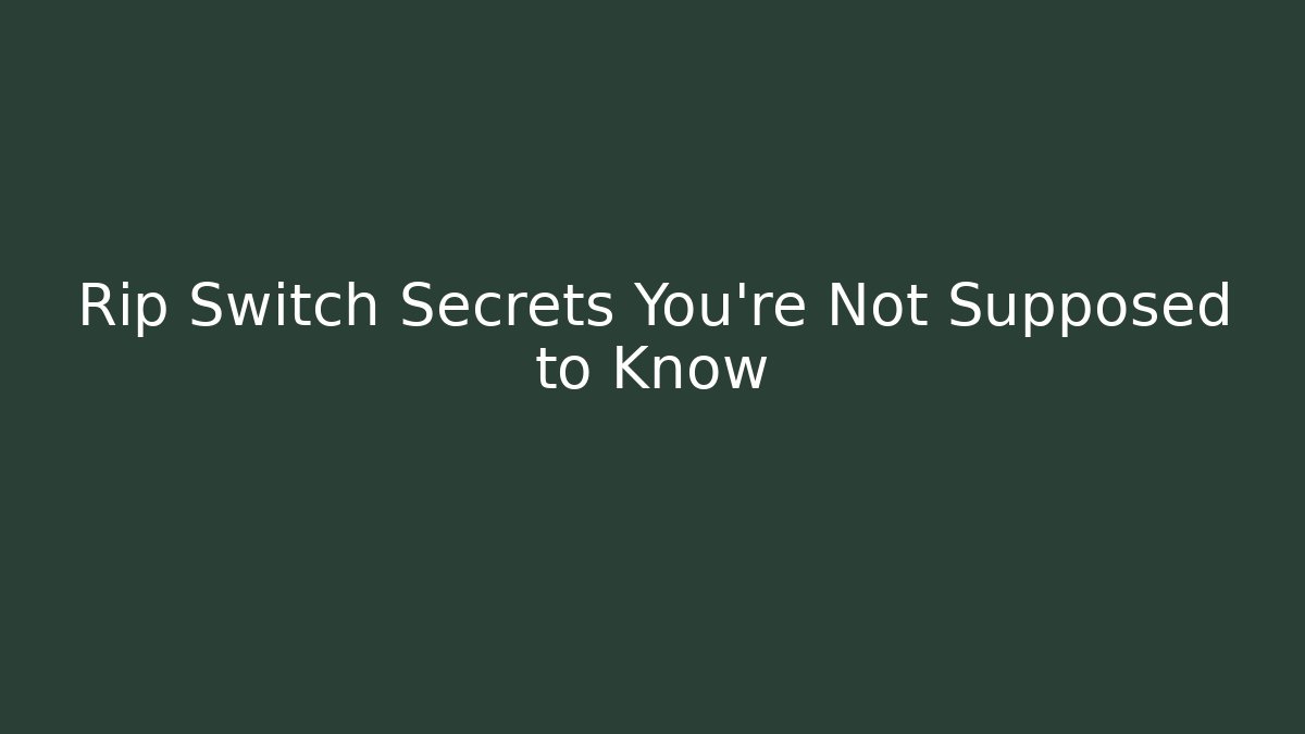 Rip Switch Secrets You’re Not Supposed to Know