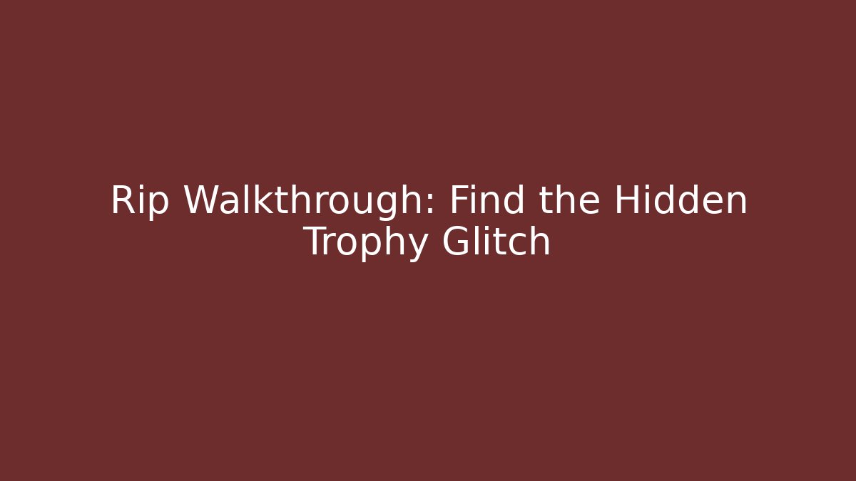 Rip Walkthrough: Find the Hidden Trophy Glitch