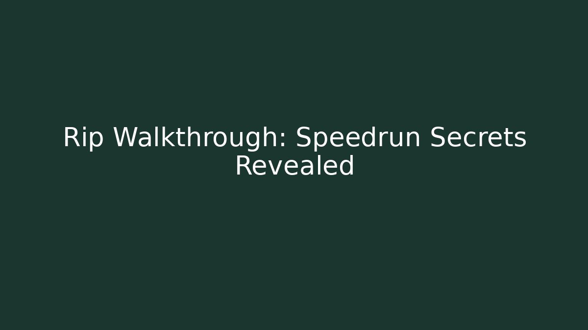 Rip Walkthrough: Speedrun Secrets Revealed