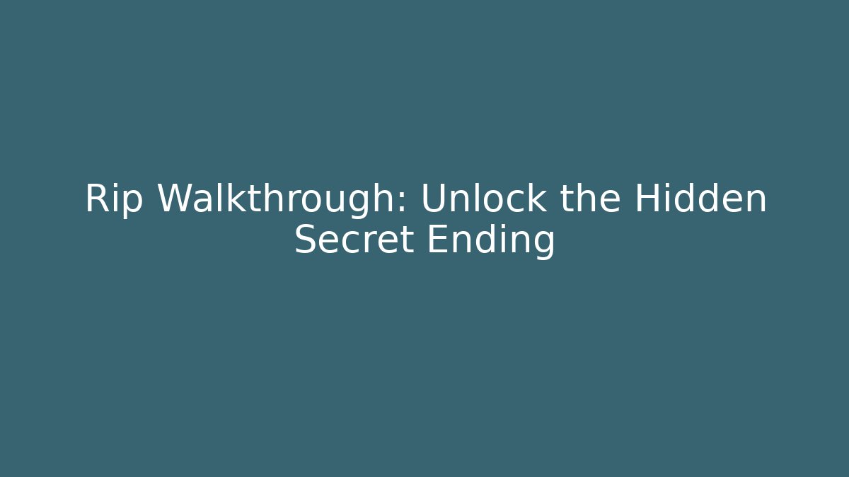 Rip Walkthrough: Unlock the Hidden Secret Ending - Critter Realm