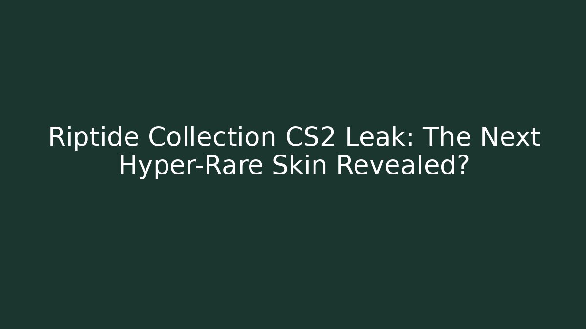 Riptide Collection CS2 Leak: The Next Hyper-Rare Skin Revealed? - Critter Realm