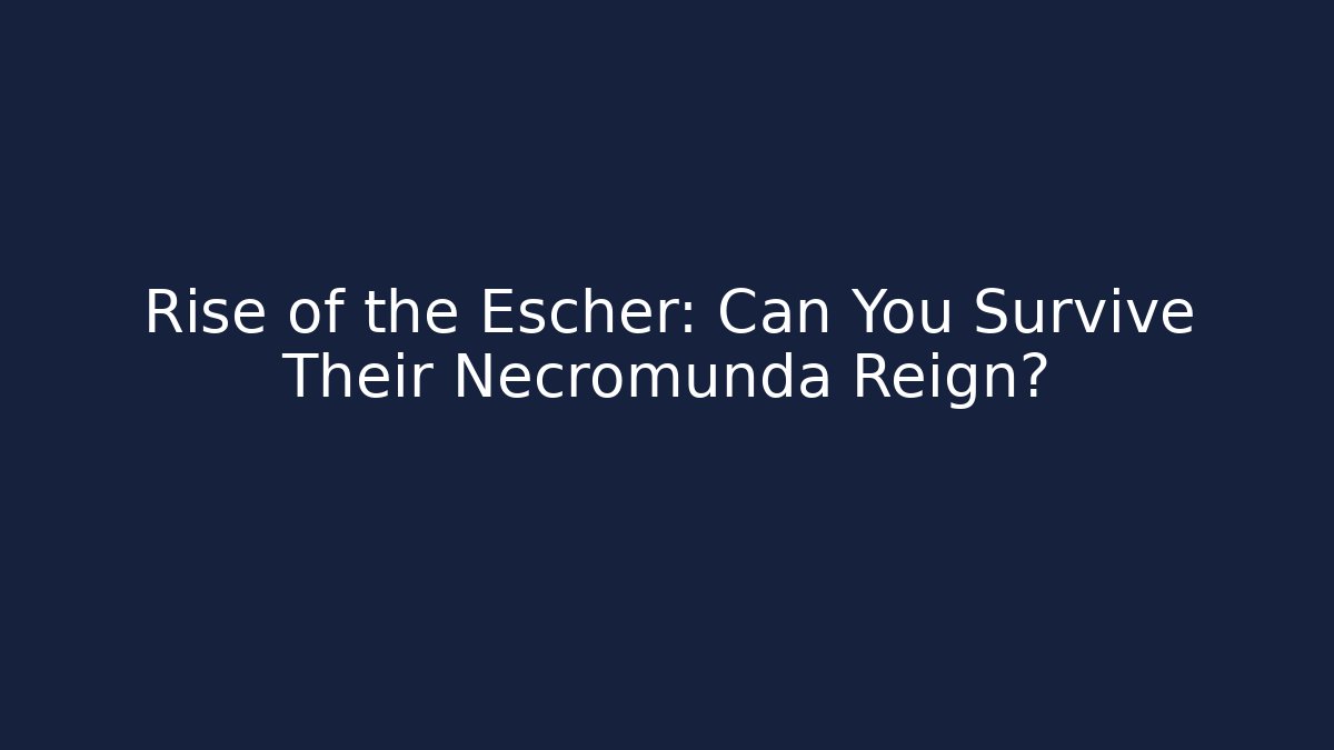 Rise of the Escher: Can You Survive Their Necromunda Reign?