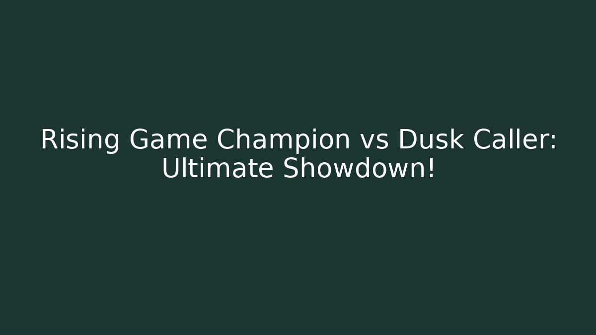 Rising Game Champion vs Dusk Caller: Ultimate Showdown!