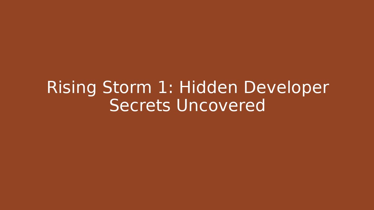 Rising Storm 1: Hidden Developer Secrets Uncovered