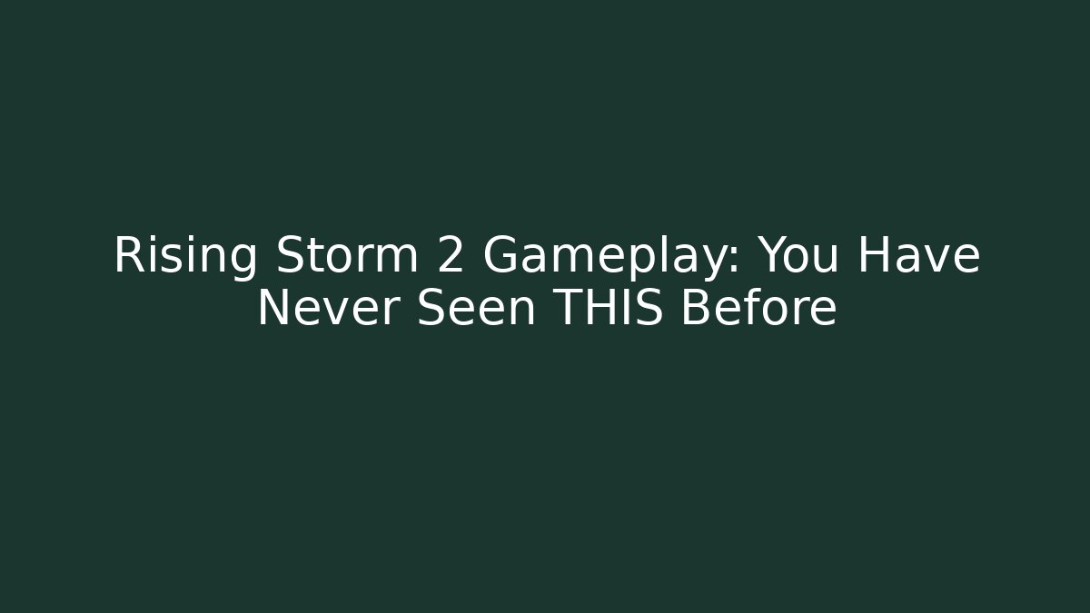 Rising Storm 2 Gameplay: You Have Never Seen THIS Before