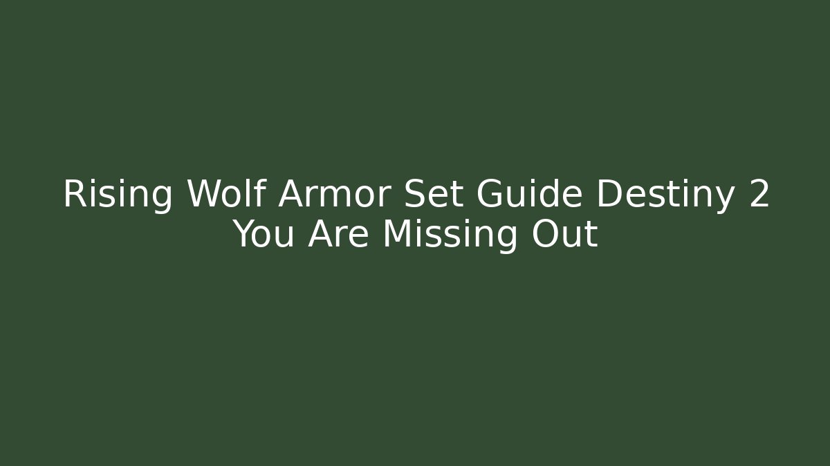 Rising Wolf Armor Set Guide Destiny 2 You Are Missing Out