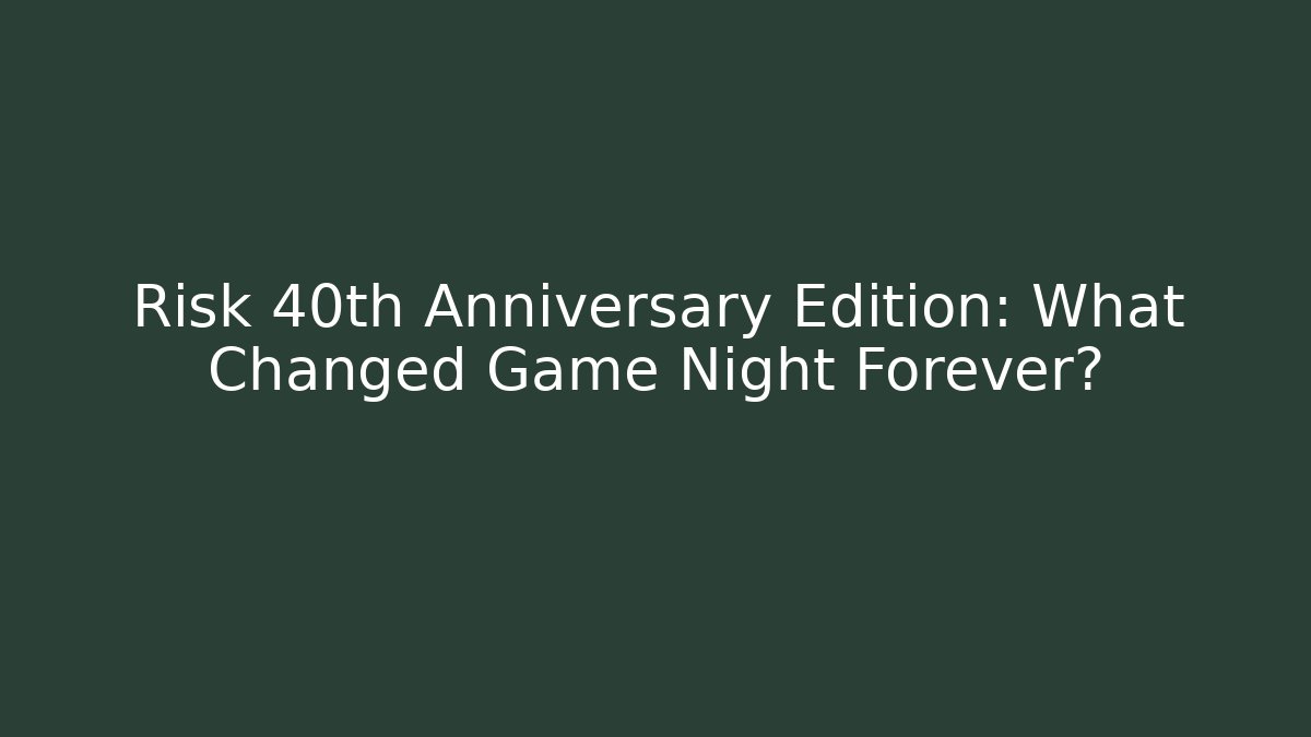 Risk 40th Anniversary Edition: What Changed Game Night Forever? - Critter Realm