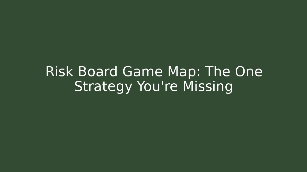 Risk Board Game Map: The One Strategy You're Missing