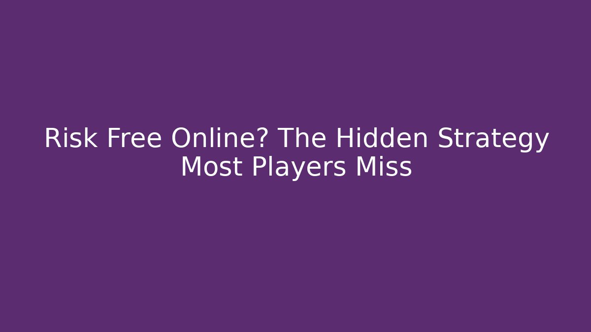 Risk Free Online? The Hidden Strategy Most Players Miss
