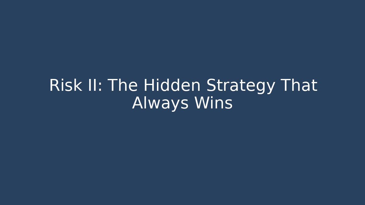 Risk II: The Hidden Strategy That Always Wins - Critter Realm