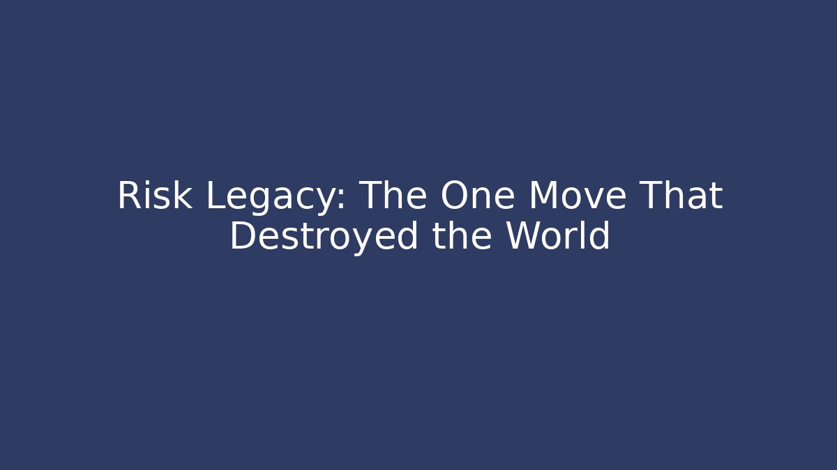 Risk Legacy: The One Move That Destroyed the World - Critter Realm