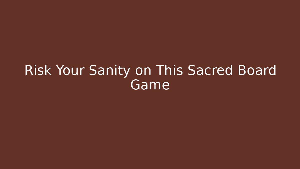 Risk Your Sanity on This Sacred Board Game - Critter Realm